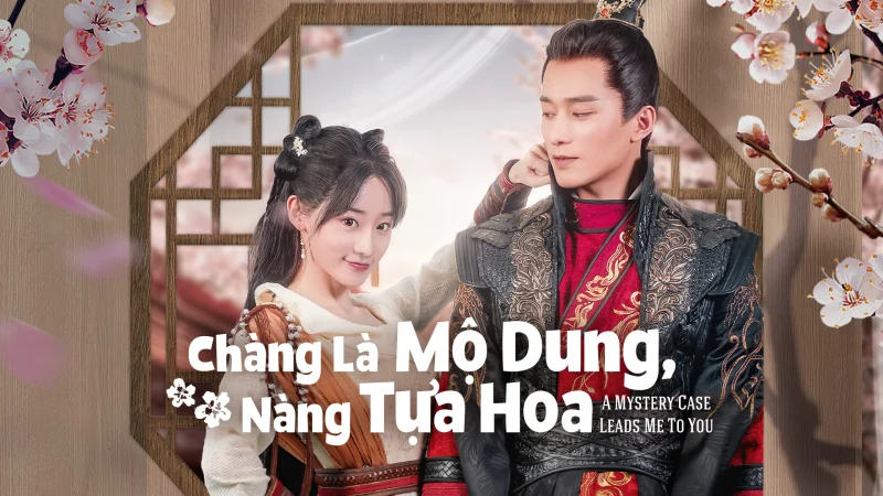 Chàng Là Mộ Dung, Nàng Tựa Hoa - A Mystery Case Leads Me To You