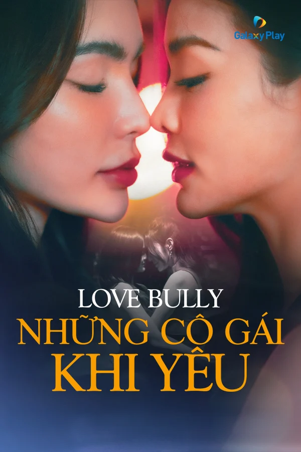 Những Cô Gái Khi Yêu - Love Bully (2024) Những Cô Gái Khi Yêu - Love Bully (2024)