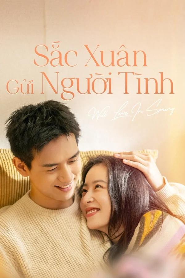 Sắc Xuân Gửi Người Tình - Will Love In Spring (2024) Sắc Xuân Gửi Người Tình - Will Love In Spring (2024)