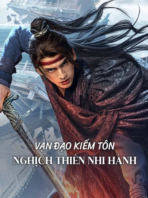 Vạn Đạo Kiếm Tôn: Nghịch Thiên Nhi Hành - Sword Sovereign: Heavenbreaker (2025) Vạn Đạo Kiếm Tôn: Nghịch Thiên Nhi Hành - Sword Sovereign: Heavenbreaker (2025)